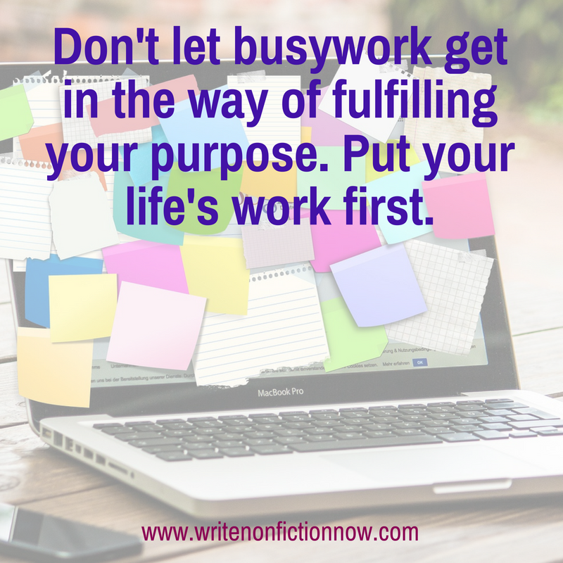 Stop Letting  Busy Work Get in the Way of Your Life’s Work