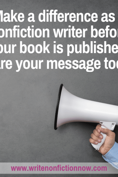 Don't wait until your book is published to make a difference as a nonfiction writer. Share you message now.