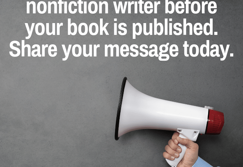 Don't wait until your book is published to make a difference as a nonfiction writer. Share you message now.