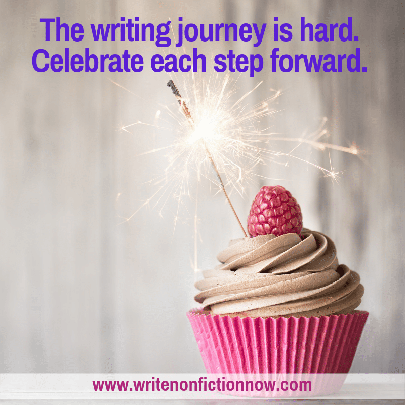 The writing journey can be hard so celebrate each step forward you take on the path.