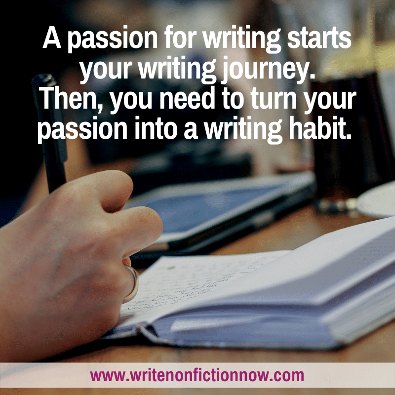 Writing starts with passion and continues with a writing habit