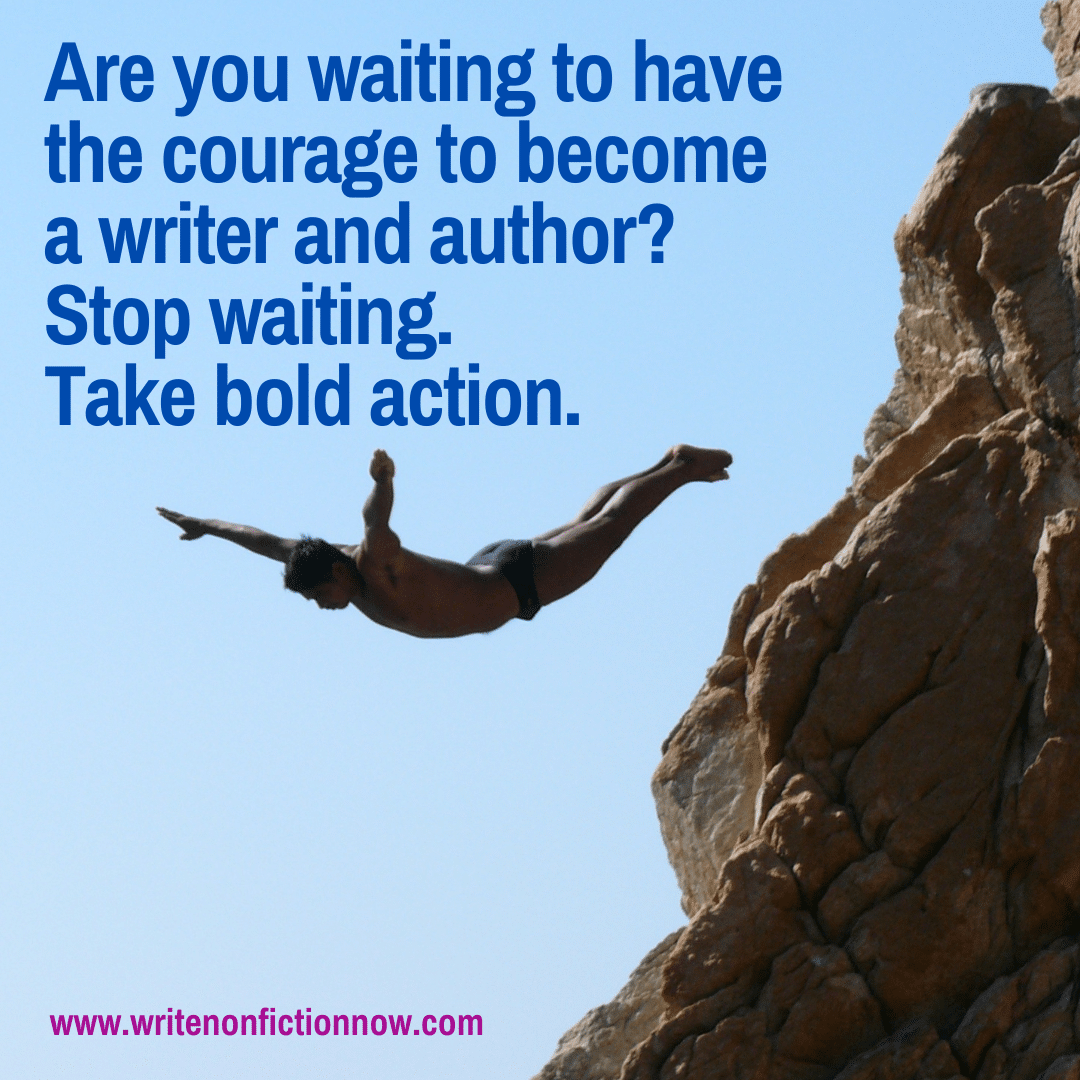 stop waiting for courage to become a writer and author