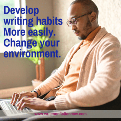 How Changing Your Environment Helps You Develop New Writing Habits