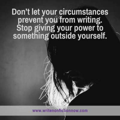 Stop Letting Circumstances Get In the Way of Writing