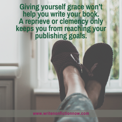 Get Powerful Writing Results by Not Giving Yourself Grace