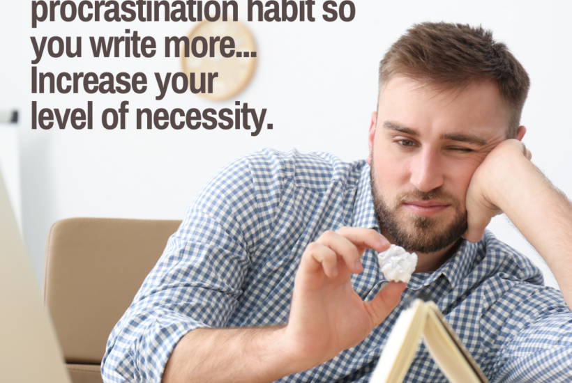 Necessity reduces procrastination so you write more.