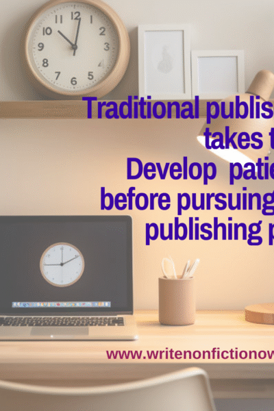 Why nonfiction writeres need patience to pursue traditional publishing