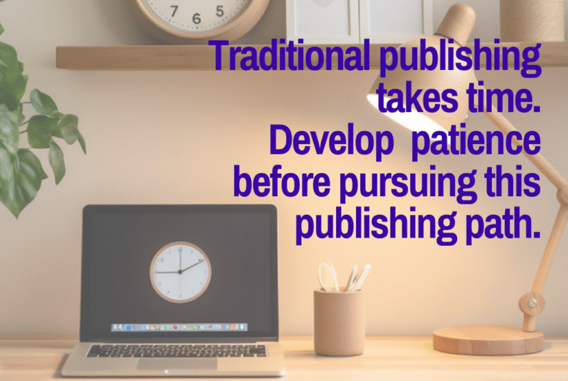 Why nonfiction writeres need patience to pursue traditional publishing