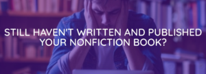 Finally write and publish your nonfiction book