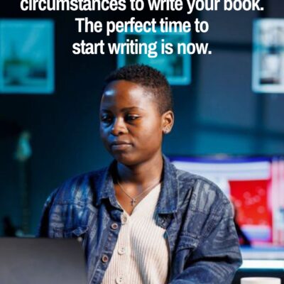 There Will Never Be a Better Time to Write Your Book